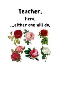 TEACHER. HERO. ...either one will do.