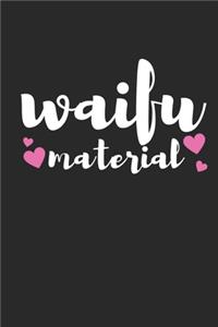 Waifu Material: Lined Journal Notebook With Quote Cover, 6x9, Soft Cover, Matte Finish, Journal for Women To Write In, 120 Page