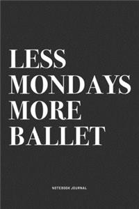 Less Mondays More Ballet