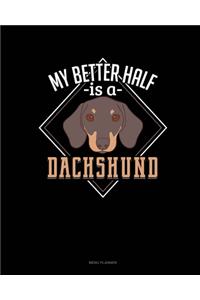 My Better Half Is A Dachshund