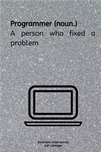 Programmer (noun.) A person who fixed a problem