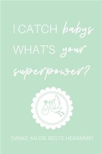 I Catch Babys What's Your Superpower? Danke an Die Beste Hebamme!