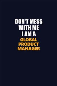 Don't Mess With Me I Am A Global Product Manager