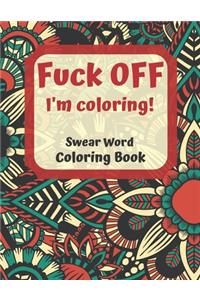 Fuck Off I'm Coloring Swear Word Coloring Book