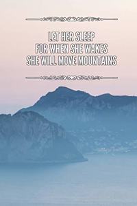 Let Her Sleep For When She Wakes She Will Move Mountains