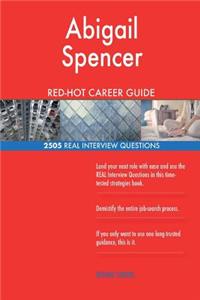 Abigail Spencer RED-HOT Career Guide; 2505 REAL Interview Questions