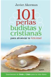 101 Perlas Budistas Y Cristianas Para Alcanzar La Felicidad