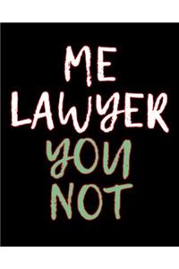 Me Lawyer You Not