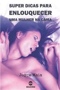 Super Dicas Para Enlouquecer Uma Mulher Na Cama