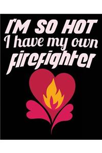 I'm So Hot I Have My Own Firefighter