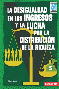 Desigualdad En Los Ingresos Y La Lucha Por La Distribución de la Riqueza (Income Inequality and the Fight Over Wealth Distribution)