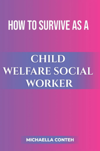 How to Survive as a Child Welfare Social Worker
