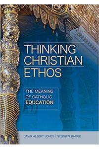 Thinking Christian Ethos: The Meaning of Catholic Education