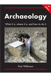 Archaeology: What It Is, Where It Is, and How to Do It