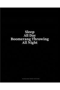 Sleep All Day Boomerang Throwing All Night: Blank Sheet Music for Piano