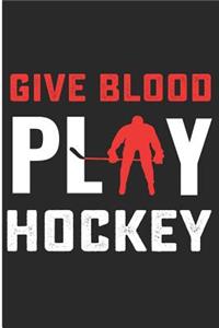 Give Blood Play Hockey: Funny Ice Hockey Player Blank Lined Note Book