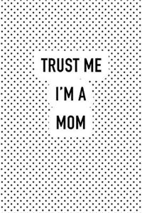 Trust Me I'm a Mom
