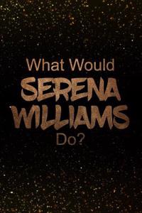What Would Serena Williams Do?