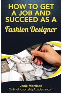 How to Get a Job and Succeed as a Fashion Designer