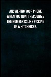 Answering Your Phone When You Don't Recognize the Number Is Like Picking Up a Hitchhiker.