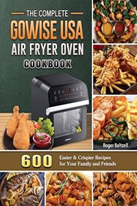 The Complete GoWISE USA Air Fryer Oven Cookbook