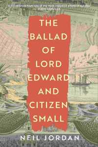 The Ballad of Lord Edward and Citizen Small