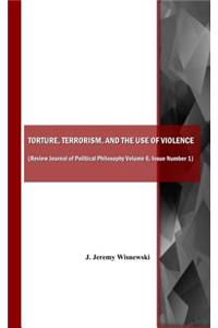Torture, Terrorism, and the Use of Violence