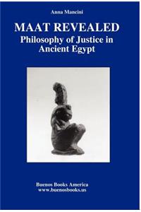 Maat Revealed, Philosophy of Justice in Ancient Egypt
