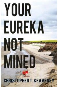 Your Eureka Not Mined