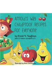 Arnold's Way Childproof Recipes