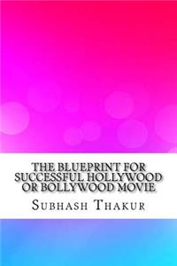 Blueprint for Successful Hollywood or Bollywood Movie