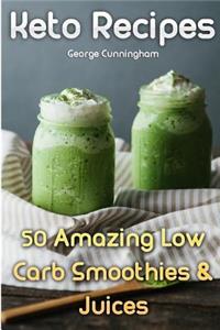 Keto Recipes: 50 Amazing Low Carb Smoothies & Juices