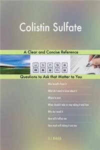 Colistin Sulfate; A Clear and Concise Reference