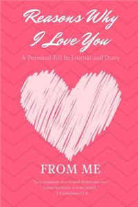 Reasons Why I Love You - A Personal Fill-In Journal and Diary To You From Me