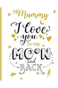 Mummy I Love You To The Moon And Back