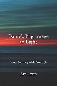 Dante's Pilgrimage to Light