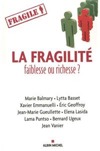 Fragilite, Faiblesse Ou Richesse ? (La)
