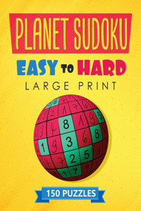 Planet Sudoku - 150 Large Print Easy to Hard Puzzles