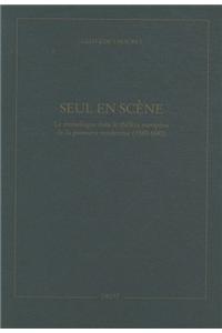 Seul En Scene. Le Monologue Dans Le Theatre Europeen de La Premiere Modernite (1580-1640)
