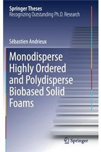 Monodisperse Highly Ordered and Polydisperse Biobased Solid Foams