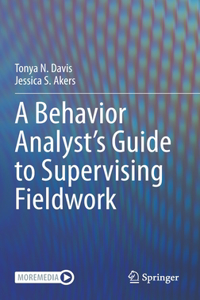 A Behavior Analyst’s Guide to Supervising Fieldwork