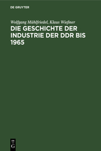 Die Geschichte Der Industrie Der DDR Bis 1965