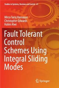 Fault Tolerant Control Schemes Using Integral Sliding Modes