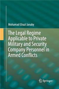 Legal Regime Applicable to Private Military and Security Company Personnel in Armed Conflicts