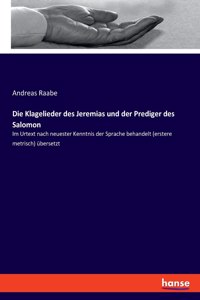 Klagelieder des Jeremias und der Prediger des Salomon: Im Urtext nach neuester Kenntnis der Sprache behandelt (erstere metrisch) übersetzt