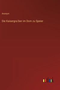 Die Kaisergräber im Dom zu Speier