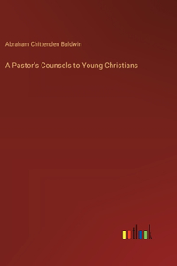 Pastor's Counsels to Young Christians