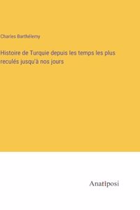 Histoire de Turquie depuis les temps les plus reculés jusqu'à nos jours