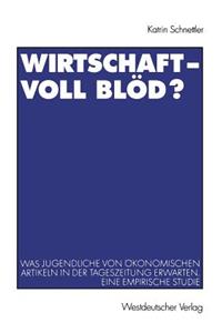 Wirtschaft -- Voll Blöd?