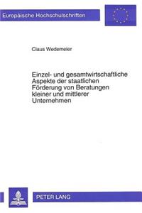 Einzel- Und Gesamtwirtschaftliche Aspekte Der Staatlichen Foerderung Von Beratungen Kleiner Und Mittlerer Unternehmen